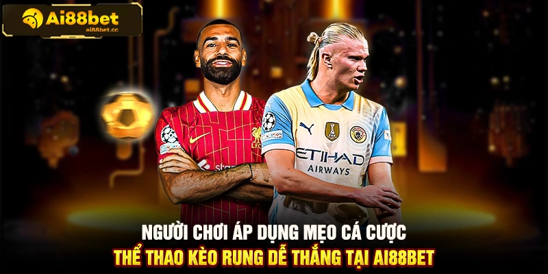 Hướng Dẫn Cách Vào Kèo Rung Thể Thao Tại AI88BET 3 MAX B21