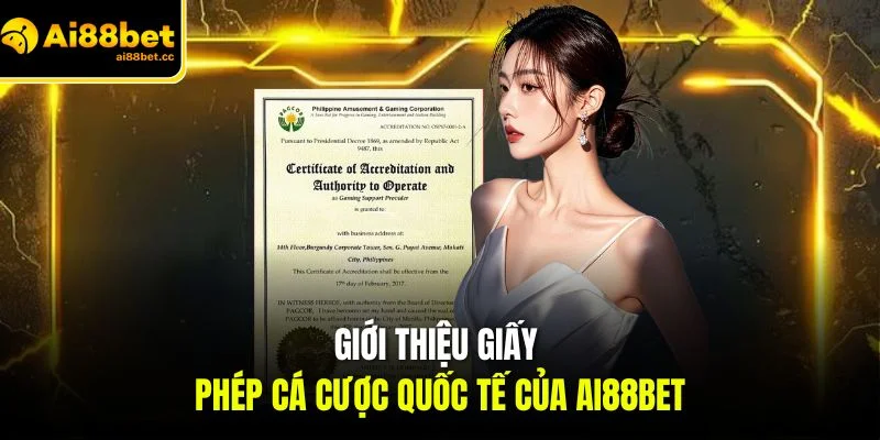 Giấy Phép Hoạt Động AI88BET - Minh Chứng Uy Tín Tuyệt Đối 1 gioi thieu giay phep ca cuoc quoc te cua ai88bet