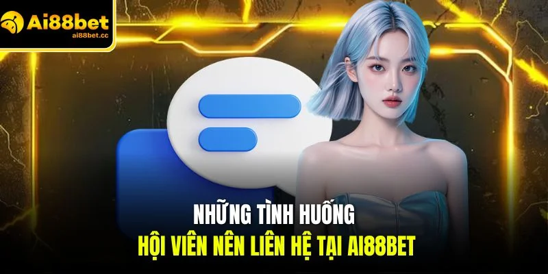 nhung tinh huong hoi vien nen lien he tai ai88bet