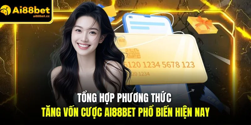 tong hop phuong thuc tang von cuoc ai88bet pho bien hien nay