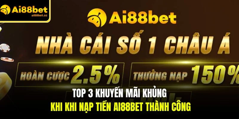 top 3 khuyen mai khung khi khi nap tien ai88bet thanh cong